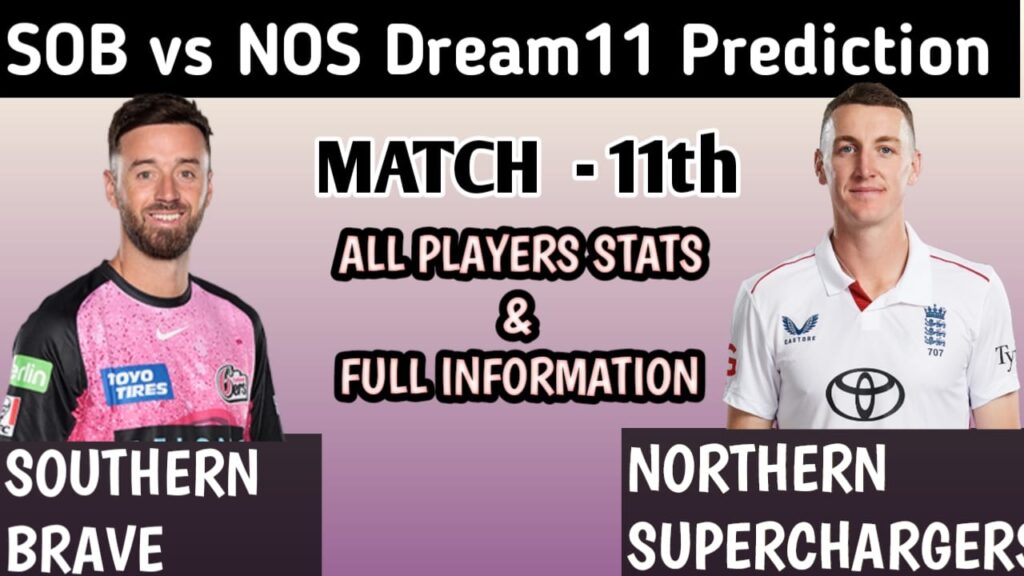 SOB vs NOS Dream11 Prediction, The Men’s Hundred Competition 2025, 11TH Match Preview, Playing11, Pitch Report In Depth Analysis.